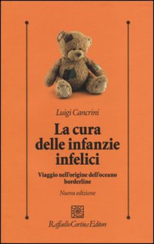 Книга La Cura delle infanzie infelici. Viaggio nell'origine dell'oceano borderline Luigi Cancrini