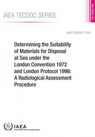 Kniha Determining the suitability of materials for disposal at sea under the London Convention 1972 and London Protocol 1996 International Atomic Energy Agency