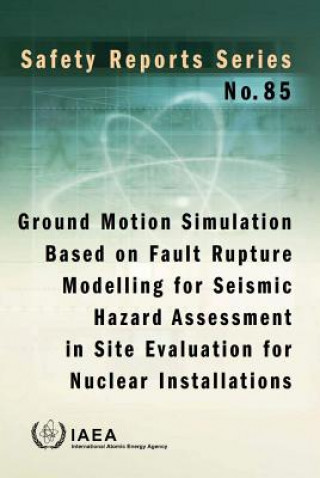 Knjiga Ground motion simulation based on fault rupture modelling for seismic hazard assessment in site evaluation for nuclear installations International Atomic Energy Agency