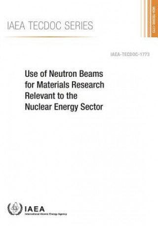 Kniha Use of neutron beams for materials research relevant to the nuclear energy sector International Atomic Energy Agency