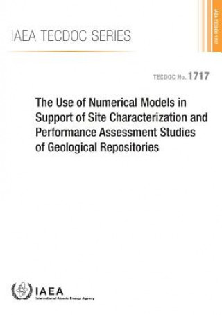 Kniha Use of Numerical Models in Support of Site Characterization and Performance Assessment Studies of Geological Repositories International Atomic Energy Agency