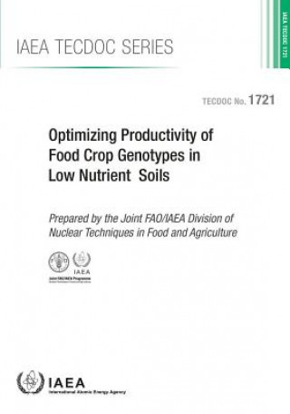 Könyv Optimizing productivity of food crop genotypes in low nutrient soils International Atomic Energy Agency