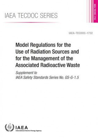 Kniha Model regulations for the use of radiation sources and for the management of the associated radioactive waste International Atomic Energy Agency