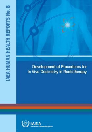 Kniha Development of procedures for in vivo dosimetry in radiotherapy International Atomic Energy Agency