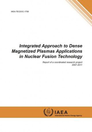 Kniha Integrated approach to dense magnetized plasmas applications in nuclear fusion technology International Atomic Energy Agency