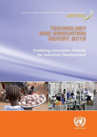 Книга Technology and Innovation Report 2015 - Fostering Innovation Policies for Industrial Development United Nations Publications