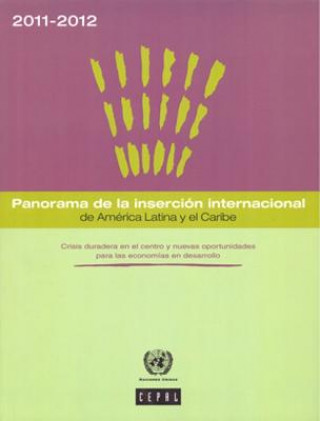 Könyv Panorama de La Insercion Internacional de America Latina y El Caribe 2011-2012: Crisis Duradera En El Centro y Nuevas Oportunidades Para Las Economias United Nations