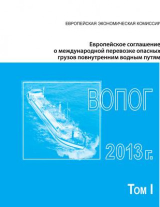 Carte European Agreement Concerning the International Carriage of Dangerous Goods by Inland Waterways (Adn) 2013: Applicable as from 1 January 2013 Russian United Nations
