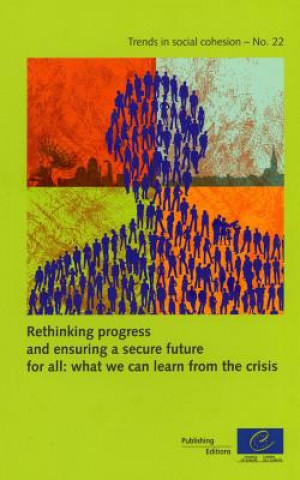 Kniha Rethinking Progress and Ensuring a Secure Future for All: What We Can Learn from the Crisis (Trends in Social Cohesion N 22) Directorate Council of Europe