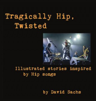 Carte Tragically Hip, Twisted David Sachs