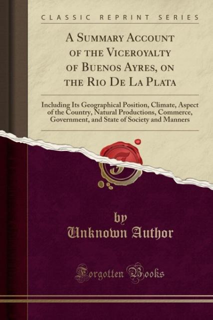 Carte A Summary Account of the Viceroyalty of Buenos Ayres, on the Rio De La Plata Unknown Author