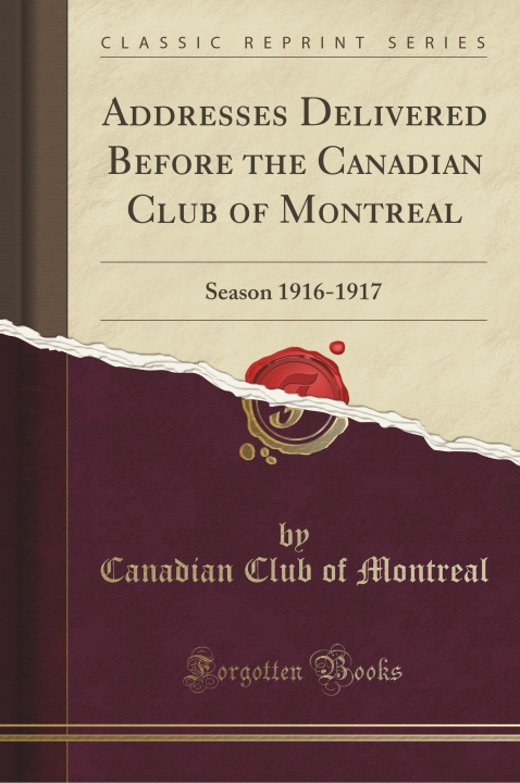 Kniha Addresses Delivered Before the Canadian Club of Montreal Canadian Club of Montreal