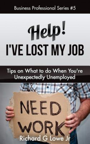 Książka Help! I've Lost My Job Richard G Lowe Jr