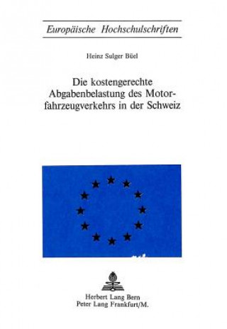 Knjiga Die Kostengerechte Abgabenbelastung des Motorfahrzeugverkehrs in der Schweiz Heinz Sulger Büel