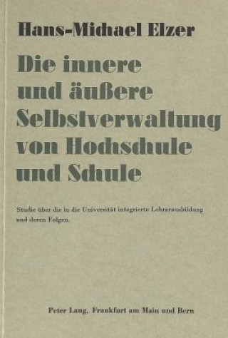 Kniha Die innere und aeussere Selbstverwaltung von Hochschule und Schule Hans-Michael Elzer