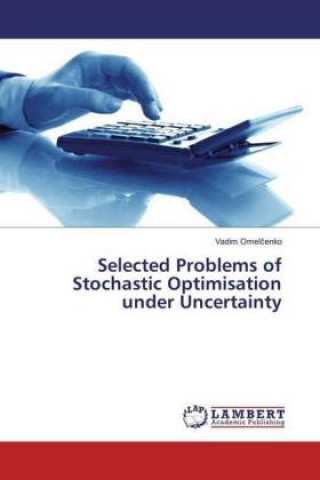 Könyv Selected Problems of Stochastic Optimisation under Uncertainty Vadim Omelcenko