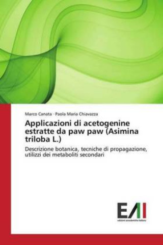 Könyv Applicazioni di acetogenine estratte da paw paw (Asimina triloba L.) Marco Canata