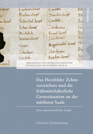Kniha Das Hersfelder Zehntverzeichnis und die frühmittelalterliche Grenzsituation an der mittleren Saale Christian Zschieschang