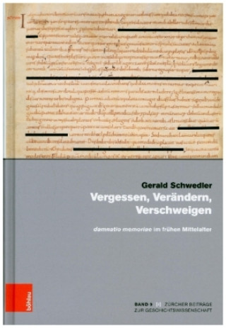 Könyv Vergessen, Verandern, Verschweigen und damnatio memoriae im fruhen Mittelalter Gerald Schwedler