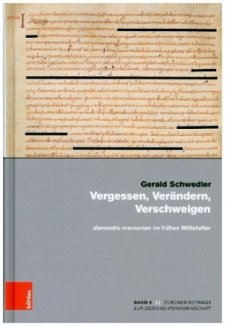 Kniha Vergessen, Verandern, Verschweigen und damnatio memoriae im fruhen Mittelalter Gerald Schwedler