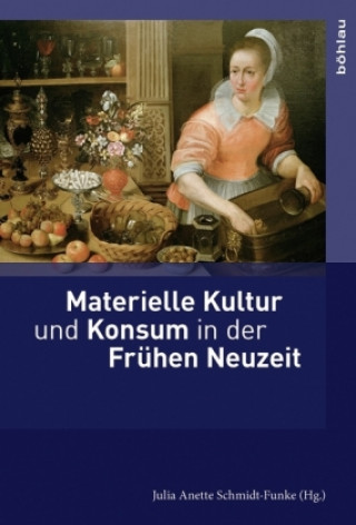 Kniha Materielle Kultur und Konsum in der Fruhen Neuzeit Julia Anette Schmidt-Funke