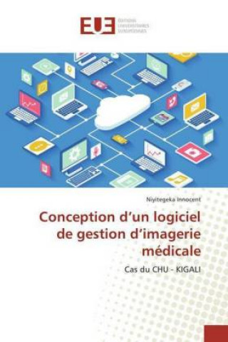 Livre Conception d'un logiciel de gestion d'imagerie médicale Niyitegeka Innocent