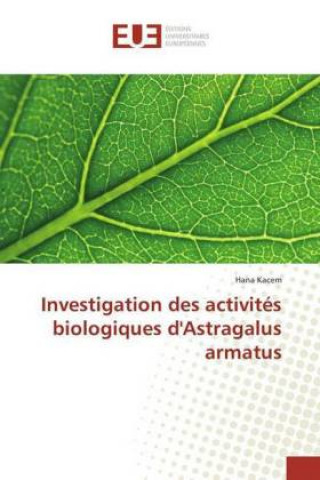 Könyv Investigation des activités biologiques d'Astragalus armatus Hana Kacem