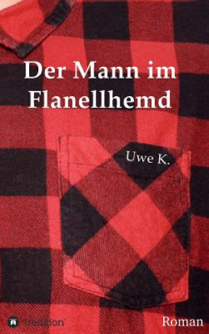 Kniha Der Mann im Flanellhemd Uwe K.