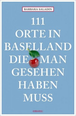 Könyv 111 Orte in Baselland, die man gesehen haben muss Barbara Saladin
