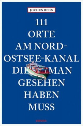 Könyv 111 Orte am Nord-Ostsee-Kanal, die man gesehen haben muss Jochen Reiss