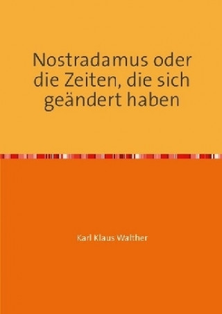 Книга Nostradamus oder die Zeiten, die sich geändert haben Karl Klaus Walther