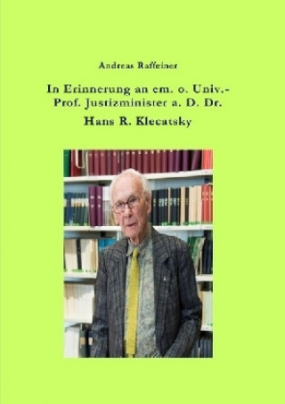 Buch In Erinnerung an em. o. Univ.-Prof. Justizminister a. D. Dr. Hans R. Klecatsky Andreas Raffeiner