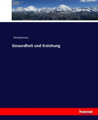 Kniha Gesundheit und Erziehung Anonym