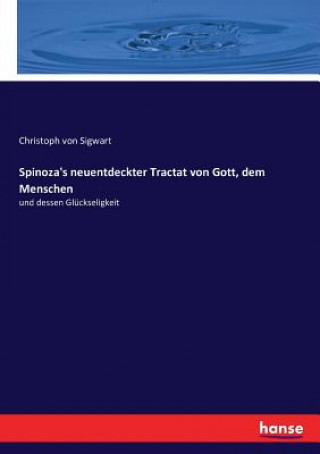 Carte Spinoza's neuentdeckter Tractat von Gott, dem Menschen Sigwart Christoph von Sigwart