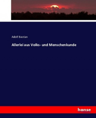 Kniha Allerlei aus Volks- und Menschenkunde Adolf Bastian