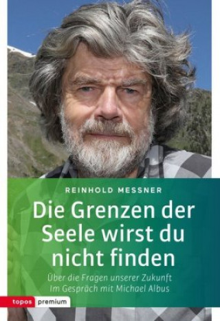 Könyv Die Grenzen der Seele wirst du nicht finden Reinhold Messner