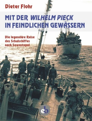 Kniha Mit der Wilhelm Pieck in feindlichen Gewässern Dieter Flohr
