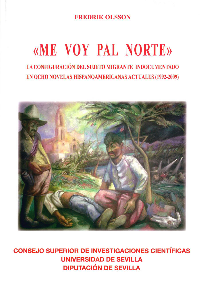 Carte Me voy pal Norte : la configuración del sujeto migrante indocumentado en ocho novelas hispanoamericanas actuales, 1992-2009 