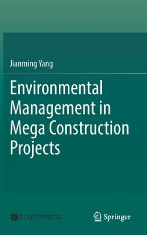 Kniha Environmental Management in Mega Construction Projects Jianming Yang