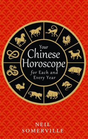 Buch Your Chinese Horoscope for Each and Every Year Neil Somerville