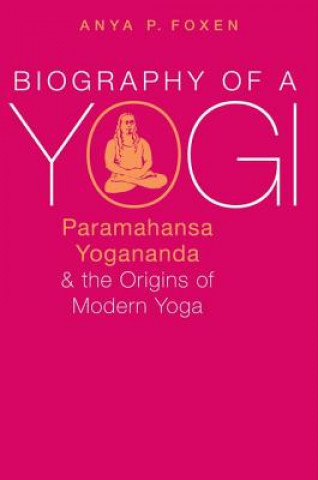 Kniha Biography of a Yogi Anya P. Foxen