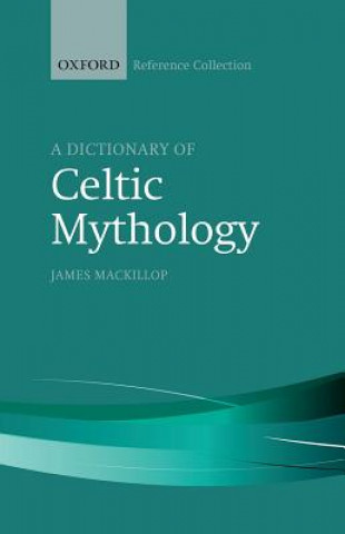 Könyv Dictionary of Celtic Mythology James MacKillop