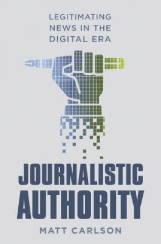 Kniha Journalistic Authority Matt Carlson