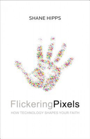 Könyv Flickering Pixels Shane Hipps