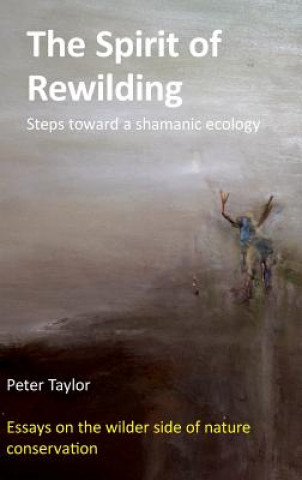 Kniha Spirit of Rewilding Mr Peter (Loughborough University Loughborough University UK University of Loughborough UK) Taylor