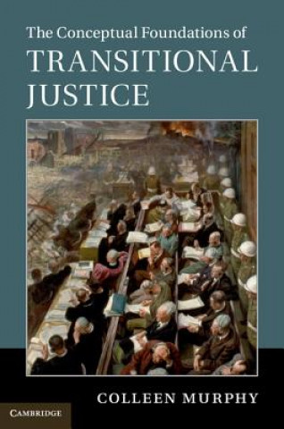 Kniha Conceptual Foundations of Transitional Justice Colleen Murphy