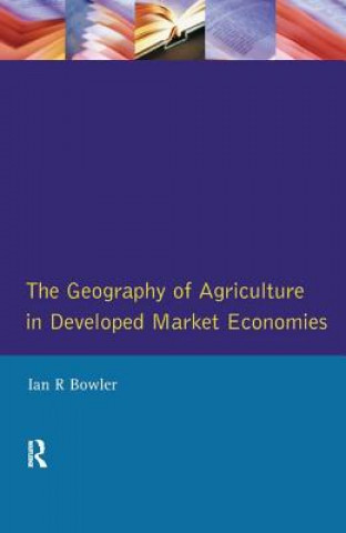 Kniha Geography of Agriculture in Developed Market Economies, The BOWLER