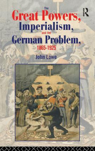 Könyv Great Powers, Imperialism and the German Problem 1865-1925 LOWE