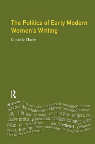 Книга Politics of Early Modern Women's Writing CLARKE