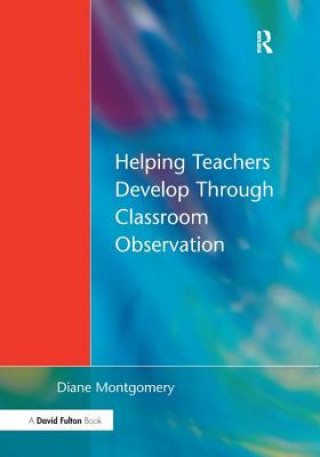 Kniha Helping Teachers Develop through Classroom Observation MONTGOMERY